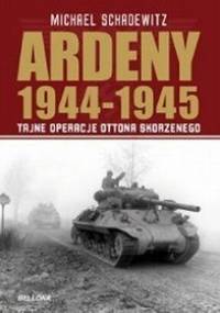 Ardeny 1944-1945: tajne operacje Skorzenego - Michael Schadewitz