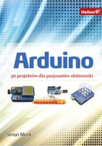 Arduino. 36 projektów dla pasjonatów elektroniki - Simon Monk