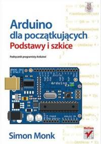 Arduino dla początkujących. Podstawy i szkice - Simon Monk