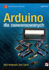 Arduino dla zaawansowanych - Rick Anderson, Dan Cervo