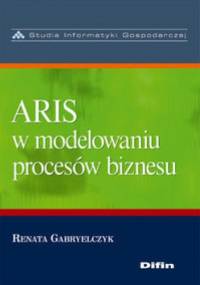 ARIS w modelowaniu procesów biznesu - Renata Gabryelczyk