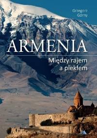 Armenia Między rajem a piekłem - Grzegorz Górny