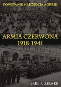 Armia Czerwona 1918-1941. Powstanie narzędzia agresji - F. Ziemke Earl.