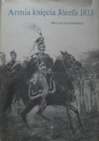 Armia księcia Józefa 1813 - Mariusz Łukasiewicz