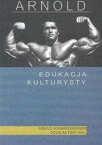 Arnold: Edukacja Kulturysty - Arnold Schwarzenegger