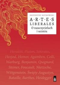 Artes liberales. O nauczycielach i uczniu - Krzysztof Rutkowski