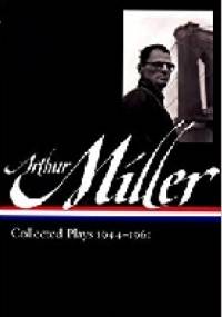Arthur Miller: Collected Plays 1944-1961 - Arthur Miller