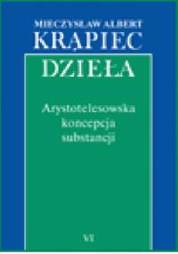 Arystotelesowska koncepcja substancji - Mieczysław Albert Krąpiec OP
