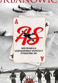 As. Wspomnienia legendarnego dowódcy Dywizjonu 303 - Witold Urbanowicz