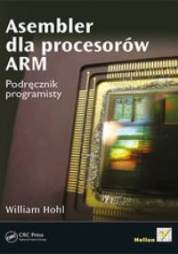 Asembler dla procesorów ARM. Podręcznik programisty - William Hohl