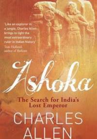 Ashoka. The Search of India's Lost Emperor - Charles Allen