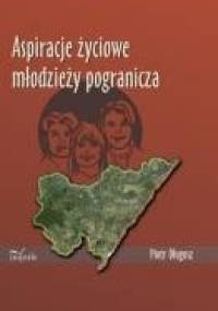 Aspiracje życiowe młodzieży pogranicza - Piotr Długosz