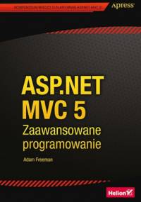 ASP.NET MVC 5. Zaawansowane programowanie - Adam Freeman