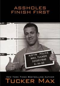 Assholes finish first - Tucker Max