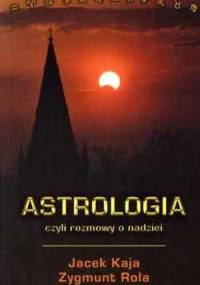 Astrologia czyli rozmowy o nadziei - Zygmunt Rola, Jacek Kaja