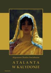 Atalanta w Kalydonie - Charles Swinburne Algernon