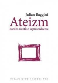 Ateizm. Bardzo krótkie wprowadzenie - Julian Baggini