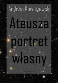 Ateusza portret własny - Andrzej Koraszewski