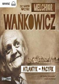 Atlantyk Pacyfik Tom 1 - Melchior Wańkowicz
