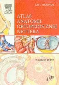 Atlas anatomii ortopedycznej Nettera. Wydanie 2 - Jon C. Thompson