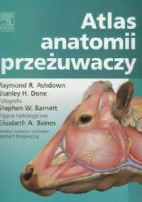 Atlas anatomii przeżuwaczy - Raymond R. Ashdown, Stanley H. Done