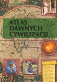 Atlas Dawnych Cywilizacji - praca zbiorowa, Stanisław Rościcki