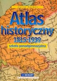 Atlas historyczny. Szkoła ponadgimnazjalna. 1815-1939 - Julia Tazbir