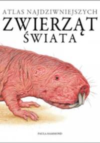 Atlas najdziwniejszych zwierząt świata - Paula Hammond
