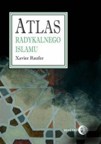 Atlas radykalnego islamu - Xavier Raufer
