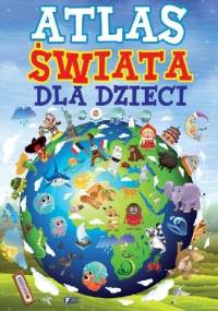 Atlas świata dla dzieci - praca zbiorowa
