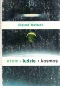 Atom, ludzie, kosmos - Olgierd Wołczek
