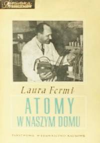 Atomy w naszym domu. Moje życie z Enrikiem Fermim - Laura Fermi