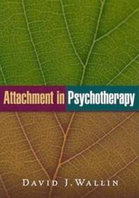 Attachment in Psychotherapy - David J. Wallin