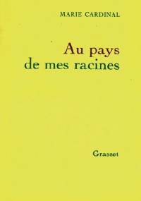 Au pays de mes racines - Marie Cardinal