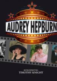 Audrey Hepburn. Retrospektywa - Timothy Knight