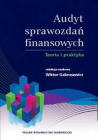 Audyt sprawozdań finansowych. Teoria i praktyka - Wiktor Gabrusewicz