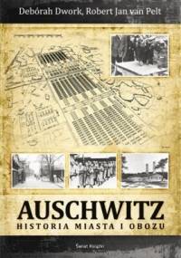 Auschwitz. Historia miasta i obozu - Deborah Dwork, Robert Jan van Pelt