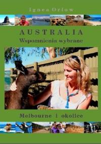 Australia. Wspomnienia wybrane. Melbourne i okolice - Ignea Orłow
