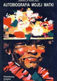Autobiografia mojej matki - Jamaica Kincaid