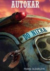 Autokar do nieba - Paweł Olearczyk