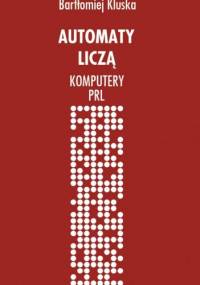 Automaty liczą. Komputery PRL - Bartłomiej Kluska