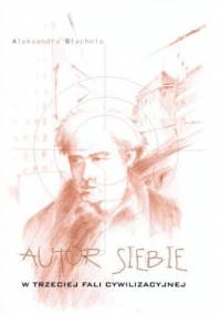 Autor SIEBIE w trzeciej fali cywilizacyjnej - Aleksandra Błachnio
