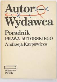 Autor - wydawca. Poradnik prawa autorskiego - Andrzej Karpowicz