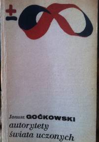 Autorytety świata uczonych - Janusz Goćkowski