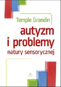 Autyzm i problemy natury sensorycznej - Temple Grandin
