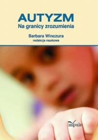 Autyzm. Na granicy zrozumienia - Barbara Winczura