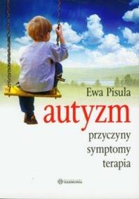 Autyzm. Przyczyny, symptomy, terapia - Ewa Pisula