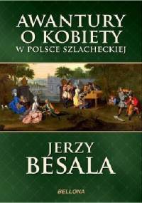 Awantury o kobiety w Polsce szlacheckiej - Jerzy Besala