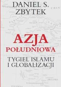 Azja Południowa. Tygiel Islamu i Globalizacji - Daniel Zbytek