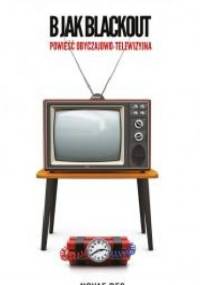 B jak Blackout. Powieść obyczajowo-telewizyjna - Łukasz Fretczak